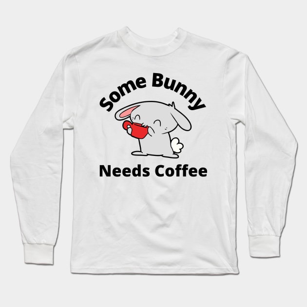 Some Bunny Needs A Coffee. Perfect Mothers Day Gift. Cute Bunny Rabbit Pun Design. Long Sleeve T-Shirt by That Cheeky Tee